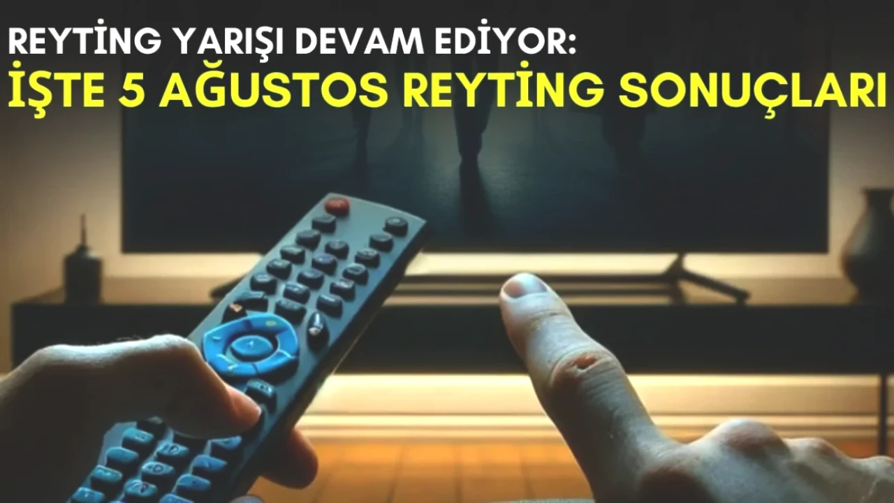 Yaz Sıcaklarıyla Sıcak Rekabet Devam Ediyor! 5 Ağustos Reyting Sonuçları Burada!