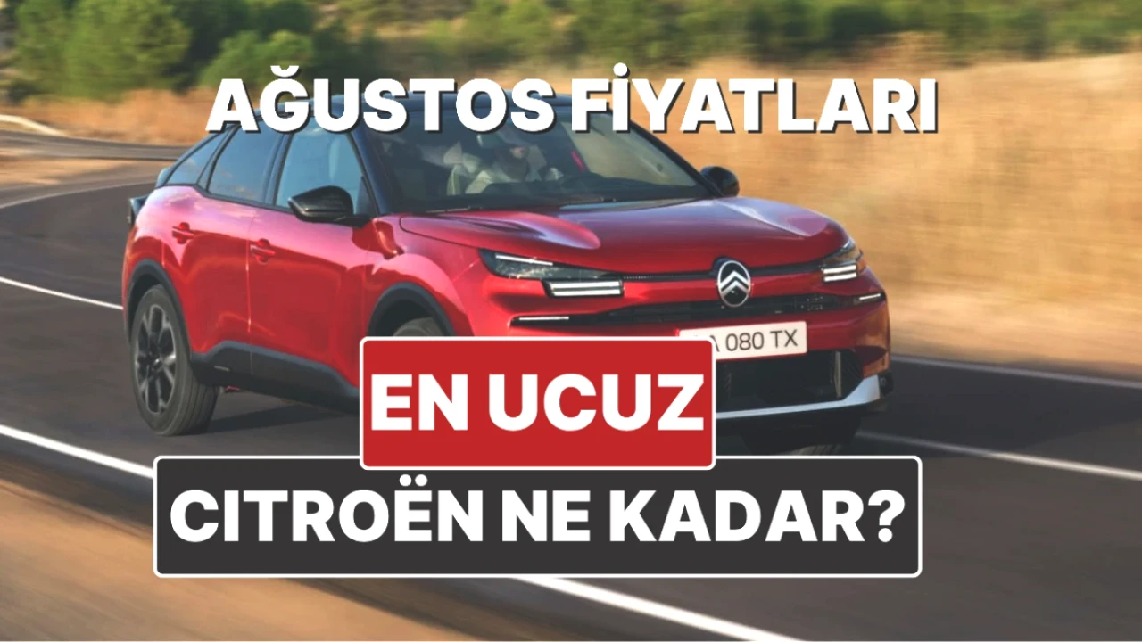 Citroen Fiyatları Ağustos 2025'te Yükselişte! C3, C4, C5 Modellerinin Güncel Fiyatları